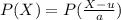 P(X) = P (\frac{X-u}{a})