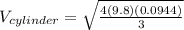 V_ {cylinder} = \sqrt {\frac {4 (9.8) (0.0944)} {3}}