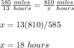 \frac{585}{13}\frac{miles}{hours}=\frac{810}{x}\frac{miles}{hours}\\\\x=13(810)/585\\\\x=18\ hours