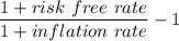 \dfrac{1 + risk\ free\ rate}{1 +inflation\ rate} - 1