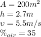 A=200m^2\\h=2.7m\\\upsilon= 5.5m/s\\\%_{air} = 35%