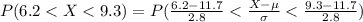 P(6.2 < X < 9.3) = P(\frac{6.2 - 11.7}{2.8} < \frac{X - \mu}{\sigma} < \frac{9.3 - 11.7}{2.8})