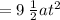 = 9 \:  \frac{1}{2} a{t}^{2}