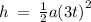 h \:  =  \:   \frac{1}{2} a {(3t)}^{2}