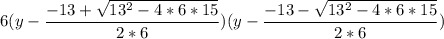 6(y- \dfrac{-13+ \sqrt{13^2-4*6*15}}{2*6})(y- \dfrac{-13- \sqrt{13^2-4*6*15}}{2*6})
