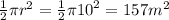 \frac{1}{2} \pi {r}^{2}  =  \frac{1}{2} \pi {10}^{2}  = 157 {m}^{2}