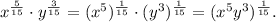 x^{\frac{5}{15}}\cdot y^{\frac{3}{15}}=(x^5)^{\frac{1}{15}}\cdot (y^3)^{\frac{1}{15}}=(x^5y^3)^{\frac{1}{15}}.