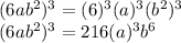 (6ab^{2})^3=(6)^3(a)^3(b^{2})^3\\ (6ab^{2})^3=216(a)^3b^{6}