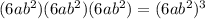 (6ab^{2})(6ab^{2})(6ab^{2})=(6ab^{2})^3