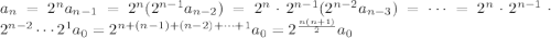 a_n=2^na_{n-1}=2^n(2^{n-1}a_{n-2}) = 2^n\cdot 2^{n-1}(2^{n-2}a_{n-3}) = \dots =2^n\cdot2^{n-1}\cdot2^{n-2}\cdots 2^1 a_0=2^{n+(n-1)+(n-2)+\dots + 1}a_0=2^{\frac{n(n+1)}{2}}a_0