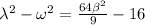 \lambda^2-\omega^2=\frac{64\beta^2}{9}-16