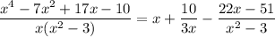 \dfrac{x^4-7x^2+17x-10}{x(x^2-3)}=x+\dfrac{10}{3x}-\dfrac{22x-51}{x^2-3}