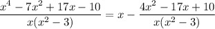\dfrac{x^4-7x^2+17x-10}{x(x^2-3)}=x-\dfrac{4x^2-17x+10}{x(x^2-3)}