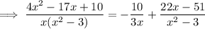 \implies\dfrac{4x^2-17x+10}{x(x^2-3)}=-\dfrac{10}{3x}+\dfrac{22x-51}{x^2-3}