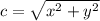 c=\sqrt{x^2+y^2}