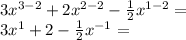 3x ^ {3-2} + 2x^{2-2} - \frac {1} {2} x ^ {1-2} =\\3x ^ 1 + 2- \frac {1} {2} x ^ {- 1} =
