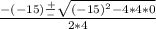 \frac{-(-15) \frac{+}{-} \sqrt{(-15)^{2}-4*4*0}  }{2*4}