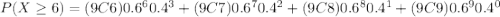 P(X\geq 6)=(9C6)0.6^{6}0.4^{3}+(9C7)0.6^{7}0.4^{2}+(9C8)0.6^{8}0.4^{1}+(9C9)0.6^{9}0.4^{0}