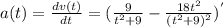 a(t) = \frac{dv(t)}{dt} = (\frac{9}{t^2+9} - \frac{18t^2}{(t^2+9)^2})^'