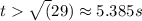 t  \sqrt(29) \approx 5.385 s