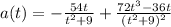 a(t) = -\frac{54t}{t^2+9} + \frac{72t^3 - 36t}{(t^2+9)^2}