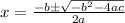 x=\frac{-b\pm \sqrt{-b^{2}-4ac}}{2a}