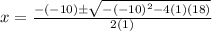 x=\frac{-(-10)\pm \sqrt{-(-10)^{2}-4(1)(18)}}{2(1)}