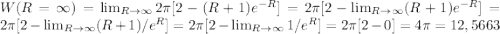 W(R=\infty)= \lim_{R \to \infty} 2\pi [2-(R+1)e^{-R} ] =2\pi [2- \lim_{R \to \infty}(R+1)e^{-R} ] = 2\pi [2- \lim_{R \to \infty}(R+1)/e^{R} ]  = 2\pi [2- \lim_{R \to \infty} 1/e^{R} ]  = 2\pi [2- 0] = 4\pi = 12,5663