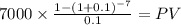 7000 \times \frac{1-(1+0.1)^{-7} }{0.1} = PV\\