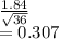 \frac{1.84}{\sqrt{36} } \\=0.307