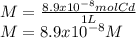 M=\frac{8.9x10^{-8}molCd}{1L}\\ M=8.9x10^{-8}M