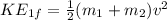 KE_{1f}=\frac{1}{2}(m_1+m_2)v^2