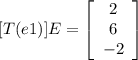 [T(e1)]E=\left[\begin{array}{c}2&6&-2\\\end{array}\right]