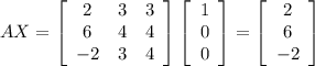AX=\left[\begin{array}{ccc}2&3&3\\6&4&4\\-2&3&4\end{array}\right]\left[\begin{array}{c}1&0&0\\\end{array}\right]=\left[\begin{array}{c}2&6&-2\\\end{array}\right]
