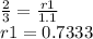 \frac{2}{3} =\frac{r1}{1.1} \\r1 = 0.7333