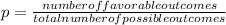 p=\frac{number of favorable outcomes}{total number of possible outcomes}