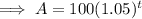 \implies A = 100(1.05)^t
