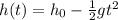 h(t) = h_0 - \frac{1}{2}gt^2