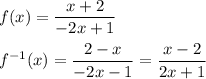 f(x)=\dfrac{x+2}{-2x+1}\\ \\f^{-1}(x)=\dfrac{2-x}{-2x-1}=\dfrac{x-2}{2x+1}