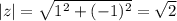 |z|=\sqrt{1^2+(-1)^2}=\sqrt2