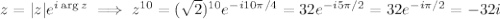 z=|z|e^{i\arg z}\implies z^{10}=(\sqrt2)^{10}e^{-i10\pi/4}=32e^{-i5\pi/2}=32e^{-i\pi/2}=-32i