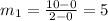 m_1=\frac{10-0}{2-0}=5