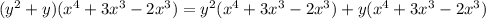 (y^2+y)(x^4+3x^3-2x^3)=y^2(x^4+3x^3-2x^3)+y(x^4+3x^3-2x^3)