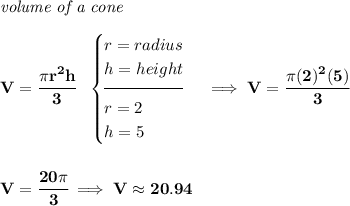 \bf \textit{volume of a cone}\\\\ V=\cfrac{\pi r^2 h}{3}~~ \begin{cases} r=radius\\ h=height\\[-0.5em] \hrulefill\\ r=2\\ h=5 \end{cases}\implies V=\cfrac{\pi (2)^2(5)}{3} \\\\\\ V=\cfrac{20\pi }{3}\implies V\approx 20.94
