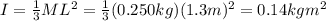 I=\frac{1}{3}ML^2 = \frac{1}{3}(0.250 kg)(1.3 m)^2=0.14 kg m^2
