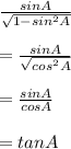 \frac{sin A}{\sqrt{1-sin^2A}}\\\\= \frac{sinA}{\sqrt{cos^2A}}\\\\=\frac{sinA}{cosA}\\\\=tan A