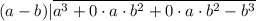 (a - b) | \overline  {a^3 + 0 \cdot a \cdot b^2 + 0 \cdot a \cdot b^2  - b^3}