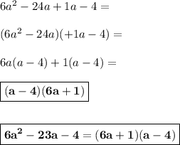 6a^2 -24a + 1a - 4 =\\\\(6a^2 -24a)(+1a-4)=\\\\6a(a-4)+1(a-4)=\\\\\boxed{\bf{(a-4)(6a+1)}}\\\\\\\boxed{\bf{6a^2 - 23a - 4 = (6a + 1)(a - 4)}}