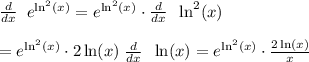 \large {d \over dx} \;\;e^{\ln^2 (x)} =e^{\ln^2 (x)} \cdot {d \over dx}\;\;\ln^2 (x)&#10;\\&#10;\\\large =e^{\ln^2 (x)} \cdot 2 \ln(x)\; {d \over dx} \;\;\ln(x)=e^{\ln^2 (x)} \cdot {2 \ln(x)\over x}