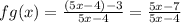 fg(x)= \frac{(5x-4)-3}{5x-4} = \frac{5x-7}{5x-4}